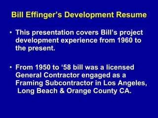 Bill Effinger’s Development Resume ,[object Object],[object Object]