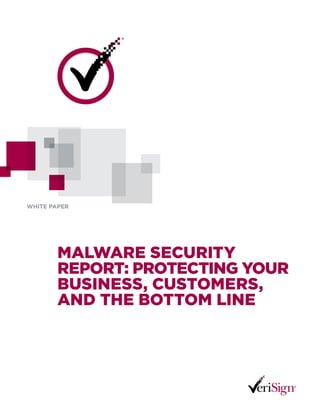 white paper




        Malware Security
        report: protecting your
        BuSineSS, cuStoMerS,
        and the BottoM line
 