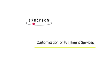 Customisation of Fulfillment Services
 