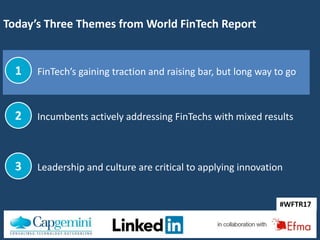 #WFTR17
#WFTR17
Today’s Three Themes from World FinTech Report
FinTech’s gaining traction and raising bar, but long way to...