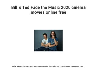 Bill & Ted Face the Music 2020 cinema
movies online free
Bill & Ted Face the Music 2020 cinema movies online free | Bill & Ted Face the Music 2020 cinema movies
 