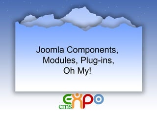 Joomla Components,  Modules, Plug-ins, Oh My!  