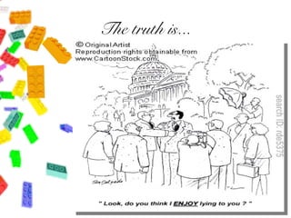 The truth is...
 
