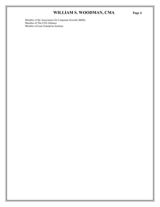 WILLIAM S. WOODMAN, CMA Page 4
Member of the Association for Corporate Growth (ACG)
Member of The CFO Alliance
Member of Lean Enterprise Institute
 