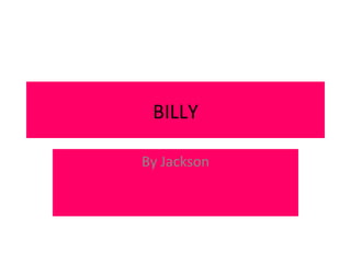 BILLY By Jackson 
