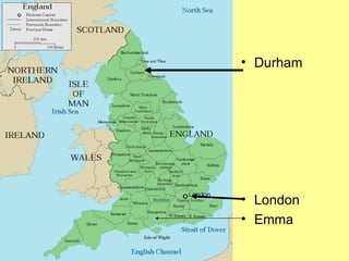 <ul><li>Durham </li></ul><ul><li>London </li></ul><ul><li>Emma </li></ul>