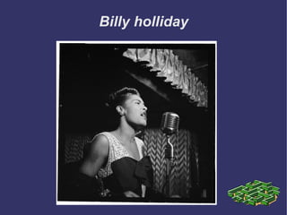 Billy holliday 