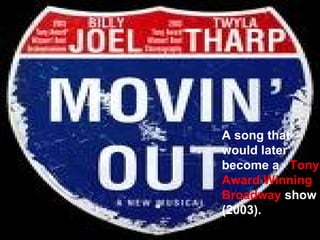 A song that would later become a  Tony Award Winning Broadway  show (2003). 