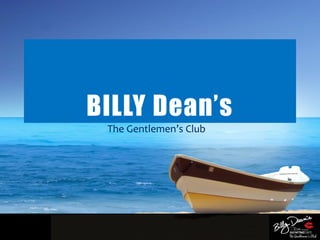 BILLY Dean’s
The Gentlemen’s Club
 