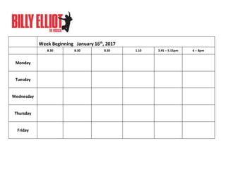 Week Beginning January 16th
, 2017
8.30 8.30 8.30 1.10 3.45 – 5.15pm 6 – 8pm
Monday
Tuesday
Wednesday
Thursday
Friday
 