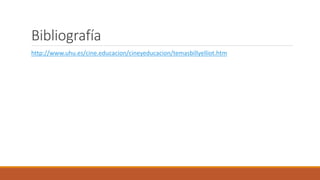 Bibliografía
http://www.uhu.es/cine.educacion/cineyeducacion/temasbillyelliot.htm
 