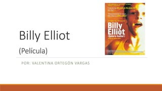 Billy Elliot
(Película)
POR: VALENTINA ORTEGÓN VARGAS
 