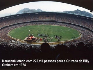 Maracanã lotado com 225 mil pessoas para a Cruzada de Billy
Graham em 1974
 