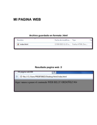 MI PAGINA WEB
Archivo guardado en formato .html
Resultado pagina web :3
 