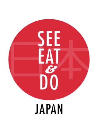 SEE
日本
EAT
 &
DO
JAPAN
 