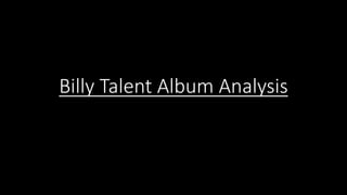 Billy Talent Album Analysis 
 