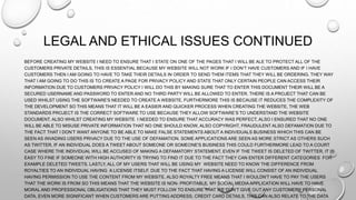 LEGAL AND ETHICAL ISSUES CONTINUED
BEFORE CREATING MY WEBSITE I NEED TO ENSURE THAT I STATE ON ONE OF THE PAGES THAT I WILL BE ALE TO PROTECT ALL OF THE
CUSTOMERS PRIVATE DETAILS, THIS IS ESSENTIAL BECAUSE MY WEBSITE WILL NOT WORK IF I DON’T HAVE CUSTOMERS AND IF I HAVE
CUSTOMERS THEN I AM GOING TO HAVE TO TAKE THEIR DETAILS IN ORDER TO SEND THEM ITEMS THAT THEY WILL BE ORDERING. THEY WAY
THAT I AM GOING TO DO THIS IS TO CREATE A PAGE FOR PRIVACY POLICY AND STATE THAT ONLY CERTAIN PEOPLE CAN ACCESS THEIR
INFORMATION DUE TO CUSTOMERS PRIVACY POLICY I WILL DO THIS BY MAKING SURE THAT TO ENTER THIS DOCUMENT THEIR WILL BE A
SECURED USERNAME AND PASSWORD TO ENTER AND NO THIRD PARTY WILL BE ALLOWED TO ENTER. THERE IS A PROJECT THAT CAN BE
USED WHILST USING THE SOFTWARE'S NEEDED TO CREATE A WEBSITE, FURTHERMORE THIS IS BECAUSE IT REDUCES THE COMPLEXITY OF
THE DEVELOPMENT SO THIS MEANS THAT IT WILL BE A EASIER AND QUICKER PROCESS WHEN CREATING THE WEBSITE, THE WEB
STANDARDS PROJECT IS THE CORRECT SOFTWARE TO USE BECAUSE THEY ALLOW SOFTWARE’S TO UNDERSTAND THE WEBSITE
DOCUMENT. ALSO WHILST CREATING MY WEBSITE I NEEDED TO ENSURE THAT ACCURACY WAS PERFECT, ALSO I ENSURED THAT NO ONE
WILL BE ABLE TO MISUSE PRIVATE INFORMATION THAT NO ONE SHOULD KNOW, ALSO COPYRIGHT, FRAUDULENT ALSO DEFAMATION DUE TO
THE FACT THAT I DON’T WANT ANYONE TO BE ABLE TO MAKE FALSE STATEMENTS ABOUT A INDIVIDUALS BUSINESS WHICH THIS CAN BE
SEEN AS INVADING USERS PRIVACY DUE TO THE USE OF DEFAMATION. SOME APPLICATIONS ARE SEEN AS MORE STRICT AS OTHERS SUCH
AS TWITTER, IF AN INDIVIDUAL DOES A TWEET ABOUT SOMEONE OR SOMEONE'S BUSINESS THIS COULD FURTHERMORE LEAD TO A COURT
CASE WHERE THE INDIVIDUAL WILL BE ACCUSED OF MAKING A DEFAMATORY STATEMENT, EVEN IF THE TWEET IS DELETED OF TWITTER, IT IS
EASY TO FINE IF SOMEONE WITH HIGH AUTHORITY IS TRYING TO FIND IT DUE TO THE FACT THEY CAN ENTER DIFFERENT CATEGORIES FOR
EXAMPLE DELETED TWEETS. LASTLY, ALL OF MY USERS THAT WILL BE USING MY WEBSITE NEED TO KNOW THE DIFFERENCE FROM
ROYALTIES TO AN INDIVIDUAL HAVING A LICENSE ITSELF. DUE TO THE FACT THAT HAVING A LICENSE WILL CONSIST OF AN INDIVIDUAL
HAVING PERMISSION TO USE THE CONTENT FROM MY WEBSITE. ALSO ROYALTY FREE MEANS THAT I WOULDN'T HAVE TO PAY THE USERS
THAT THE WORK IS FROM SO THIS MEANS THAT THE WEBSITE IS NON- PROFITABLE. MY SOCIAL MEDIA APPLICATION WILL HAVE TO HAVE
MORAL AND PROFESSIONAL OBLIGATIONS THAT THEY MUST FOLLOW TO ENSURE THAT WE DON’T GIVE OUT ANY CUSTOMERS PERSONAL
DATA, EVEN MORE SIGNIFICANT WHEN CUSTOMERS ARE PUTTING ADDRESS, CREDIT CARD DETAILS, THIS CAN ALSO RELATE TO THE DATA
 