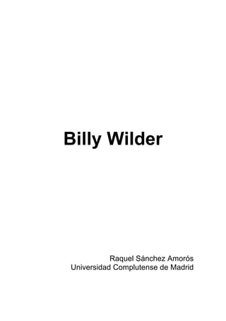 Billy Wilder




           Raquel Sánchez Amorós
Universidad Complutense de Madrid
 