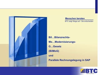 Bil…Bilanzrechts-  Mo…Modernisierungs- G…Gesetz  (BilMoG) und  Parallele Rechnungslegung in SAP 