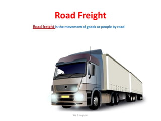 Road Freight
We Logistics
 