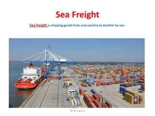 Sea Freight
We  Logistics
 