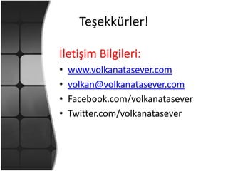 Teşekkürler!İletişim Bilgileri:www.volkanatasever.comvolkan@volkanatasever.comFacebook.com/volkanataseverTwitter.com/volkanatasever