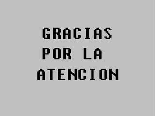 GRACIAS
 POR LA
ATENCION
 