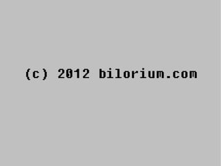 (c) 2012 bilorium.com
 