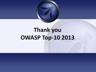 Thank you
OWASP Top-10 2013
 