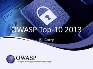 Bil Corry
OWASP Top-10 2013
 