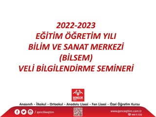 2022-2023
EĞİTİM ÖĞRETİM YILI
BİLİM VE SANAT MERKEZİ
(BİLSEM)
VELİ BİLGİLENDİRME SEMİNERİ
 
