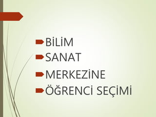 BİLİM
SANAT
MERKEZİNE
ÖĞRENCİ SEÇİMİ
 