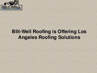 Bilt-Well Roofing is Offering Los
Angeles Roofing Solutions
 
