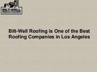 Bilt-Well Roofing is One of the Best
Roofing Companies in Los Angeles
 
