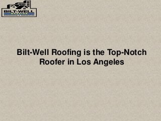 Bilt-Well Roofing is the Top-Notch
Roofer in Los Angeles
 