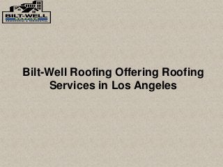Bilt-Well Roofing Offering Roofing
Services in Los Angeles
 