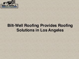 Bilt-Well Roofing Provides Roofing
Solutions in Los Angeles
 