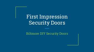 First Impression
Security Doors
Biltmore DIY Security Doors
 