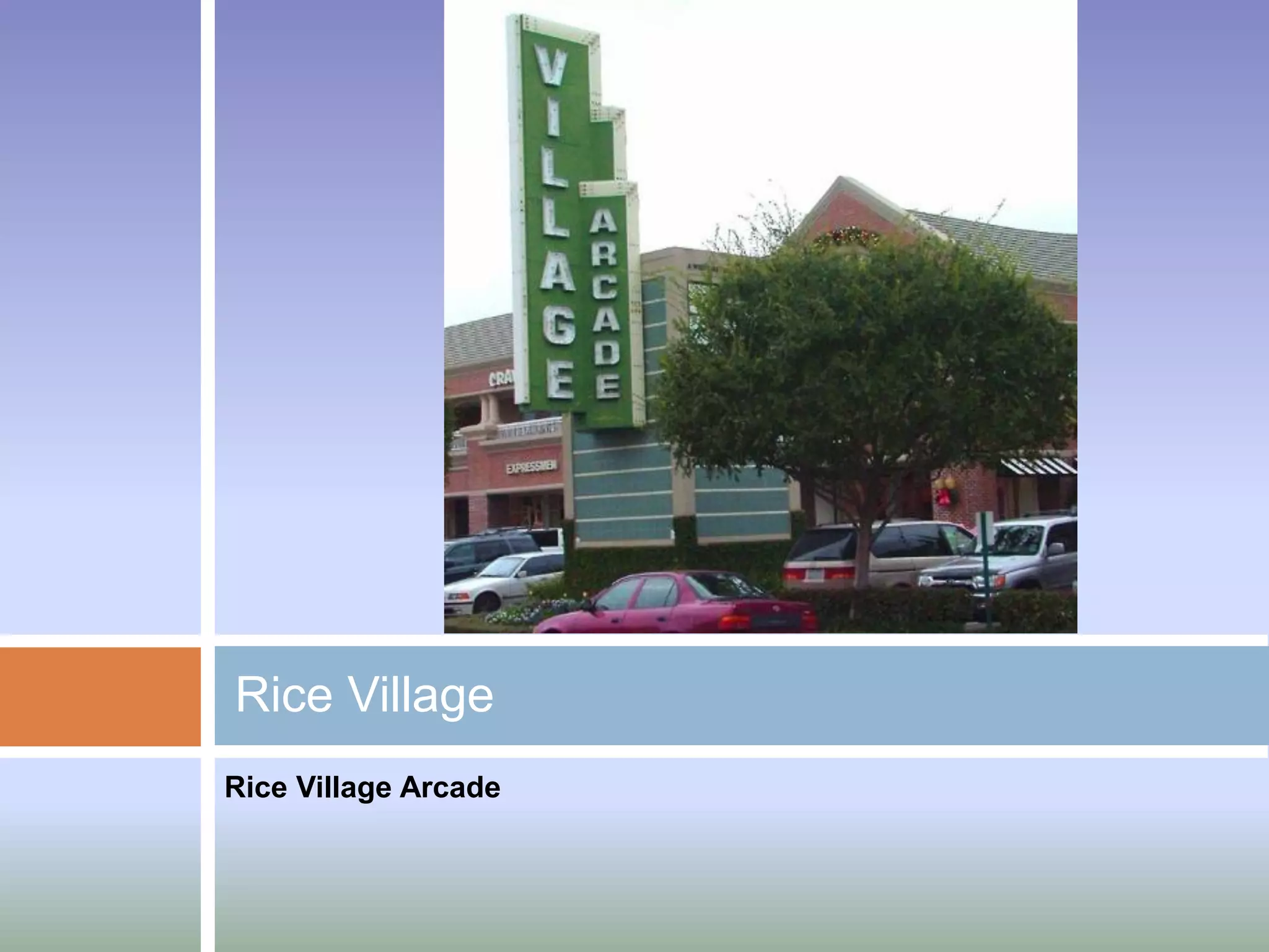 Rice Village
Rice Village Arcade
 