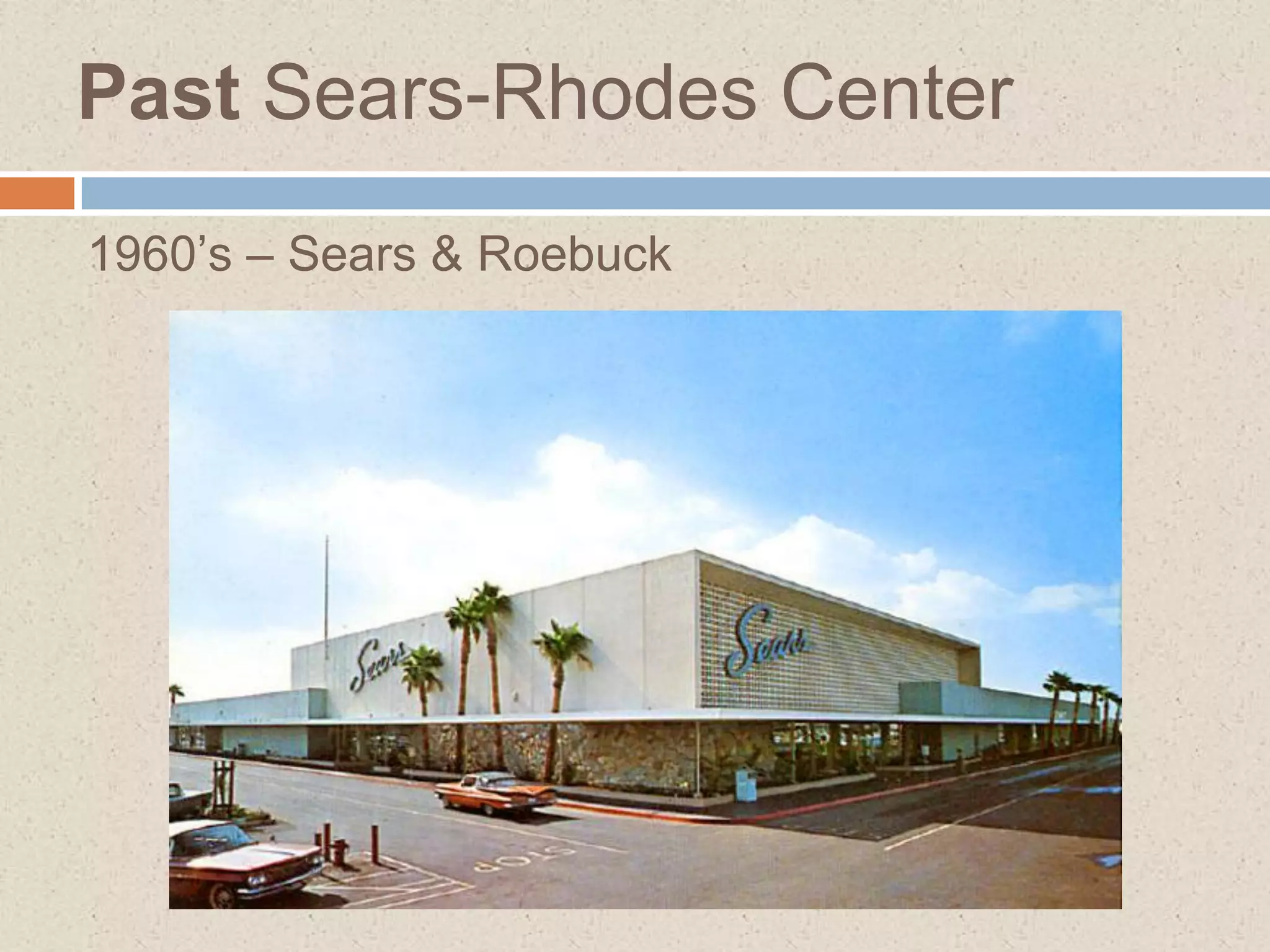 Past Sears-Rhodes Center
1960’s – Sears & Roebuck
 