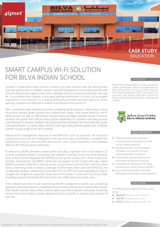 OVERVIEW
SOLUTION
REQUIREMENTS
CASE STUDY
The following were deployed in Bilva Indian
Schoo:
• WHG525 Wireless LAN Controller
• EAP760 Wireless Access Point
• WTG2 Wireless Ticket Generator Kit
• Diﬀerentiated services and policy
enforcement for users based on roles:
faculty, student, guest etc.
• Seamless and fast roaming between
individual access points to ensure
uninterrupted Wi-Fi experience
• Customizable captive portal to serve
information and perform branding
• Centralized AP management for easily
monitoring the status of distributed APs
• Quick account generation and ticket
printing with the Hotspot Ticketing System
Bilva Indian School, located in Dubai, provides a
system of education that encourages learning
by kindling the curiosity of the students.
The school follows the CBSE curriculum and
provides high quality education based on
Indian culture and values with an international
outlook.
Located in Dubai, Bilva Indian School is aimed to provide students with the best possible
learning opportunities in academic subjects, personal development, moral values and life skills
and the ability to face opportunities and challenges of the 21st Century wherever they may
be. To accomplish their mission, a tech-savvy learning environment is a must. As the student
experience in the classroom is changing and faculty and staff are more reliant on online
learning, a reliable and robust Wi-Fi network is at the top of the priority list.
After comprehensively evaluating several competing WLAN solutions, Bilva Indian School
found that 4ipnet’s WLAN solution best fulfilled their needs. With 4ipnet WHG525, the IT
administrator are able to differentiate network access privileges between faculty members,
students and guests with unique access policies depending on schedule, evaluating security
and efficiency for wireless networks. By combining ticket printing at the front desk with guest
self-authentication via social media and QR code login, Bilva provides guests with a flexible
number of ways to get on the Wi-Fi network.
Advanced AP management features on the WHG525, such as automatic AP discovery
and provisioning, bulk AP configuration and real-time status notifications, simplified the
deployment process. Once the APs went online, users could seamlessly roam between
different APs without losing connectivity.
In addition to WLAN controllers, access points also play a significant role in the solution. To
provide complete wireless connectivity and seamless roaming across the entire building,
Bilva Indian School deployed 60 EAP760 access points across the 2 Floor Classroom
building. Featuring two 3x3 MIMO radios that can support up to1.3 Gbps data rate, 4ipnet
EAP760 provides stable Wi-Fi service across all classrooms and corridors with fire rated
doors, preventing holes in wireless coverage. Furthermore, when used with WHG525, the
configurable wireless connectivity thresholds (CCA) and AP load balancing features help to
mitigate the congestion caused by heavy concurrent access in areas such as lecture halls,
providing a secure and reliable Wi-Fi service for over 1,000 active concurrent users.
From network services to user monitoring and AP management, 4ipnet has successfully
delivered a fully-featured and competitively priced wireless LAN solution to Bilva Indian School.
With 4ipnet's solution, Bilva Indian School is able to provide a dynamic and stable e-Learning
environment that creates multiple opportunities for students to explore new avenues of
learning.
EDUCATION
SMART CAMPUS WI-FI SOLUTION
FOR BILVA INDIAN SCHOOL
Copyright © 2017, 4ipnet, Inc. All rights reserved. All other trademarks mentioned are the property of their respective owners.
 