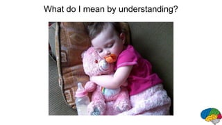 What do I mean by understanding?
 