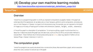 (4) Develop your own machine learning models
https://www.tensorflow.org/versions/master/get_started/basic_usage.html
 