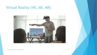Virtual Reality (VR, AR, MR)
m.banna@outlook.com +974 5508 7979
 