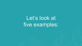 Let’s look at
five examples:
 