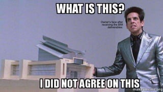 Owner’s face after
receiving the BIM
deliverables:
 
