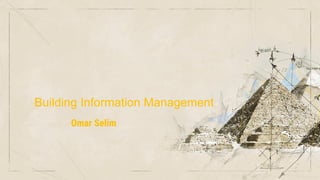 Building Information Management
Omar Selim
 