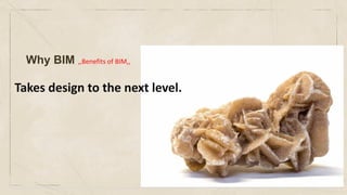 Why BIM ,,Benefits of BIM,,
Takes design to the next level.
 