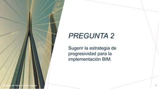 PREGUNTA 2
Ejemplo de Texto al pie de página
Sugerir la estrategia de
progresividad para la
implementación BIM.
7
 