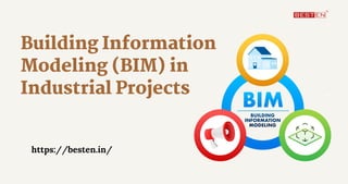 Building Information
Modeling (BIM) in
Industrial Projects
https://besten.in/
 